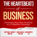 The Heart(beat) of Business: Positioning Heart Rate Variability as a Competitive Advantage Audiobook