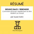 Résumé - Bounce Back / Rebondir : Comment échouer rapidement et être résilient au travail  Par Susan Audiobook