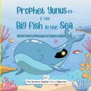 Prophet Yunus & the Big Fish in the Sea: Quranic Stories of Messengers & Prophets of God Audiobook