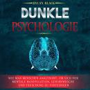 Dunkle Psychologie: Wie Man Menschen Analysiert, Um Sich Vor Mentale Manipulation, Gehirnwäsche und  Audiobook