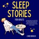 Sleep Stories for Adults: 83 Relaxing Stories to Fall Asleep Fast with Daily Guided Meditations to R Audiobook