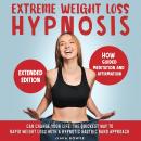 Extreme Weight Loss Hypnosis: How Guided Meditation and Affirmations Can Change Your Life. The Quick Audiobook