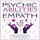 The Psychic Abilities of Being an Empath: A practical guide to setting boundaries without feeling gu Audiobook