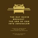 The Day David Brought the Ark of God into Jerusalem: A Biblical Monologue Featuring Asaph, Chief Sin Audiobook