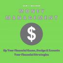 Money Management: Up Your Financial Game, Design and Execute Your Financial Strategies Audiobook