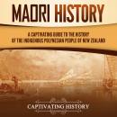 Māori History: A Captivating Guide to the History of the Indigenous Polynesian People of New Zealand Audiobook