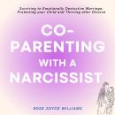 Co-parenting with a Narcissist: Surviving an Emotionally Destructive Marriage, Protecting your Child Audiobook