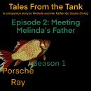 Tales From the Tank: Season 1 Episode 2: Meeting Melinda's Father Audiobook