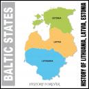 Baltic States: History Of Lithuania, Latvia, Estonia Audiobook