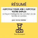 [French] - RÉSUMÉ - #Upcycle Your Job / #Upcycle votre emploi : La façon intelligente de concilier v Audiobook