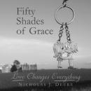 Fifty Shades of Grace: Love Changes Everything Audiobook