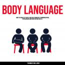 Body Language: How to Analyze People and Use Powerful Communication Persuasion and Negotiation Skill Audiobook