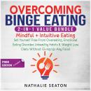 Overcoming Binge Eating 2-in-1 Value Bundle: Mindful + Intuitive Eating - Set Yourself Free From Ove Audiobook