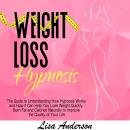 Weight Loss Hypnosis: The Guide to Understanding How Hypnosis Works and How It Can Help You Lose Wei Audiobook