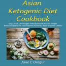 Asian Ketogenic Diet Cookbook: Easy, Quick, and Budget-Friendly Recipes to Lose Weight While Still E Audiobook