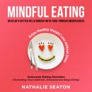 Mindful Eating: Develop a Better Relationship with Food through Mindfulness, Overcome Eating Disorde Audiobook