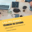 Las mejores técnicas de estudio. Cómo retener más información en menos tiempo Audiobook