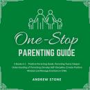 One-Stop Parenting Guide: 2 Books in 1 – Positive Parenting Guide, Parenting Teens: Deeper Understan Audiobook