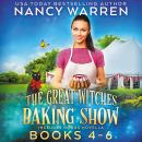 Great Witches Baking Show Boxed Set Books 4-6 (includes bonus novella): Paranormal Culinary Cozy Mys Audiobook