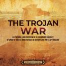 The Trojan War: An Enthralling Overview of a Legendary Conflict of Ancient Greece and Its Role in Hi Audiobook
