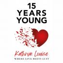 15 Years Young: Where love meets lust Audiobook