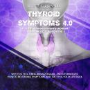 Thyroid Symptoms 4.0. Hypothyroidism, Hyperthyroidism & Hashimoto’s Thyroiditis: Why you feel tired, Audiobook