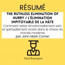 [French] - RÉSUMÉ - The Ruthless Elimination of Hurry / L'élimination impitoyable de la hâte : Comme Audiobook