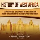 History of West Africa: A Captivating Guide to West African History, Starting from Ancient Civilizat Audiobook