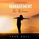 Stress Relief Management For Women: Transform into a More Powerful and Happier You! Audiobook