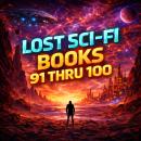 Lost Sci-Fi Books 91 thru 100 Audiobook