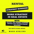 RENTAL STRATEGY BUSINESS: More Strategy In Real Estate With Rental, Buy, Rehab, Flipping, Repeat And Audiobook