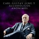 Carl Gustav Jung y Alcohólicos Anónimos Audiobook