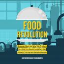 Food Revolution: Discover How the Way We Produce and Eat Our Food Can Affect the Planet’s Future and Audiobook