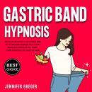 Gastric Band Hypnosis: The Best-Selling Weight Loss Self-Hypnosis Audio to Stop Food Addiction and E Audiobook