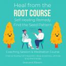 Heal from the root course Self Healing Remedy Find the Seed Pattern Coaching Session & Meditation Co Audiobook