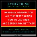 Hardball Negotiation - All the Best Tactics, How to Use Them, and Defend Against Them: Everything Yo Audiobook