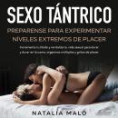 Sexo tántrico: Preparense para experimentar níveles extremos de placer: Incrementa tu líbido y revit Audiobook