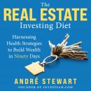 The Real Estate Investing Diet: Harnessing Health Strategies to Build Wealth in Ninety Days Audiobook