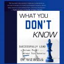 What You Don't Know: Successfully Lead A Software Project ... Without Tech Expertise Audiobook