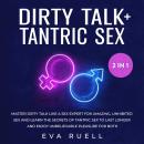 Dirty Talk + Tantric Sex 2-in-1 Book: Master Dirty Talk like a Sex Expert for Amazing, Unhibited Sex Audiobook