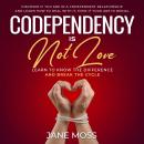 Codependency is Not Love: Learn to Know the Difference and Break the Cycle: Discover if You Are in a Audiobook