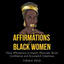 Affirmations for Black Women: Daily Affirmations to Inspire, Motivate, Boost Confidence and Accompli Audiobook