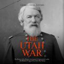 The Utah War: The History of the Federal Government’s Controversial Conflict with Brigham Young and  Audiobook