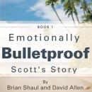 Emotionally Bulletproof - Scott's Story: The Three Legs of Trust Audiobook