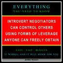 Introvert Negotiators Can Control Others Using Forms of Leverage Anyone Can Freely Obtain: Everythin Audiobook