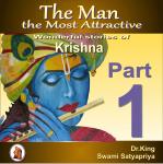 Man the Most Attractive :  Wonderful Stories of Krishna -  Part 1, Swami Satyapriya, Dr. King