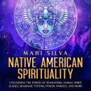 Native American Spirituality: Unleashing the Power of Shamanism, Animal Spirit Guides, Shamanic Tote Audiobook