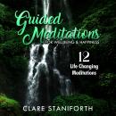 Guided Meditations for Happiness & WellBeing: 12 Life Changing Meditations Audiobook