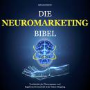 Die Neuromarketing Bibel: Verständnis der Überzeugungs- und Kognitionswissenschaft beim Online-Shopp Audiobook