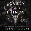 Lovely Bad Things: A Dark Romance Audiobook